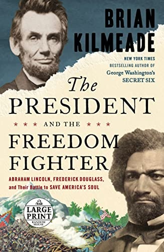 The President and the Freedom Fighter: Abraham Lincoln, Frederick Douglass, and Their Battle to Save America's Soul (Random House Large Print)