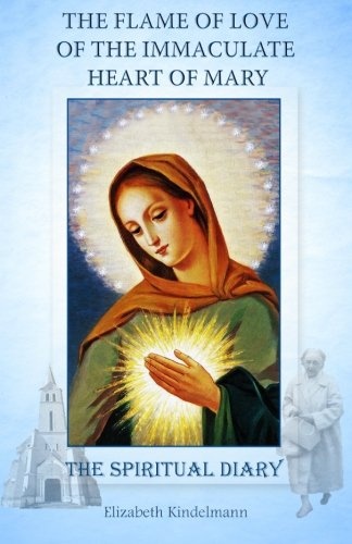 The Flame of Love of the Immaculate Heart of Mary: The Spiritual Diary