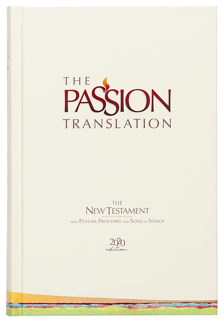 The Passion Translation New Testament (2020 Edition) HC Ivory: With Psalms, Proverbs, and Song of Songs (Hardcover) – A Perfect Gift for Confirmation, Holidays, and More