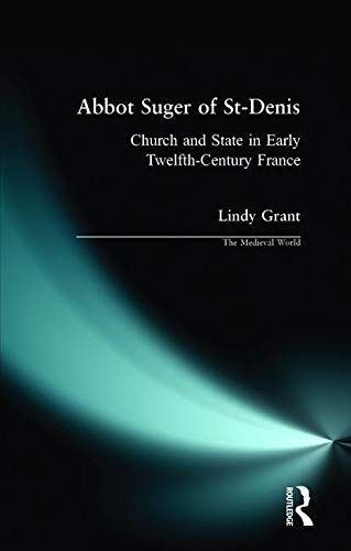 Abbot Suger of St-Denis: Church and State in Early Twelfth-Century France (The Medieval World)
