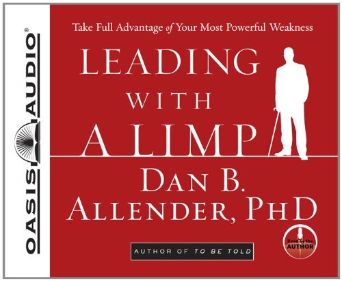 Leading With a Limp: Take Full Advantage of Your Most Powerful Weakness by Dan B Allender Ph.D. [Audio CD]