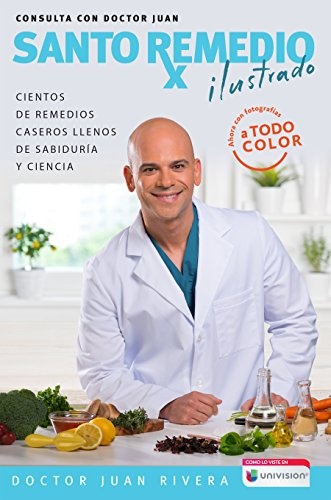Santo remedio ilustrado y a color / Doctor Juan's Top Home Remedies. Illustrated and Full Color Edition (Spanish Edition)