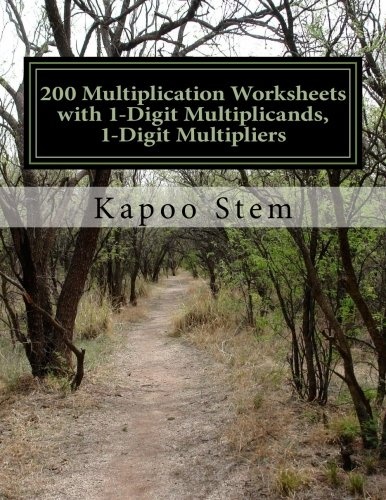 200 Multiplication Worksheets with 1-Digit Multiplicands, 1-Digit Multipliers: Math Practice Workbook (200 Days Math Multiplication Series) (Volume 1)