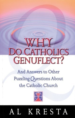 Why Do Catholics Genuflect?: And Answers to Other Puzzling Questions About the Catholic Church