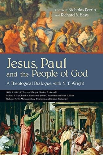 Jesus, Paul and the People of God: A Theological Dialogue with N. T. Wright (Wheaton Theology Conference)