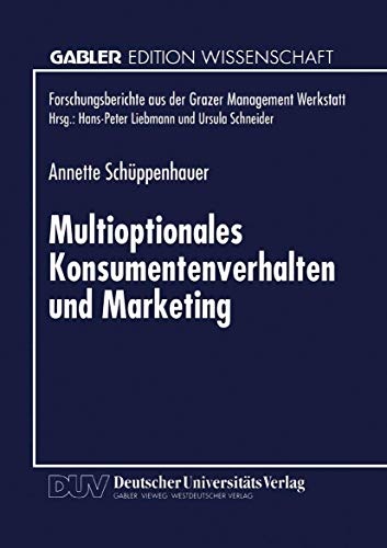 Multioptionales Konsumentenverhalten und Marketing: ErklÃ¤rungen und Empfehlungen auf Basis der Autopoiesetheorie (Forschungsberichte aus der Grazer Management Werkstatt) (German Edition)