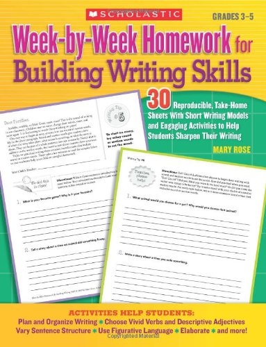 Week-by-Week Homework for Building Writing Skills: 30 Reproducible, Take-Home Sheets With Short Writing Models and Engaging Activities to Help Students Sharpen Their Writing (Teaching Resources)
