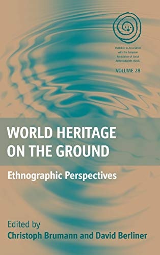 World Heritage on the Ground: Ethnographic Perspectives (EASA Series, 28)