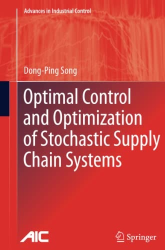 Optimal Control and Optimization of Stochastic Supply Chain Systems (Advances in Industrial Control)