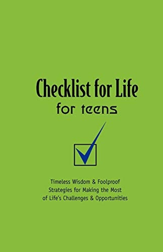 Checklist for Life for Teens: Timeless Wisdom and Foolproof Strategies for Making the Most of Life's Challenges and Opportunities