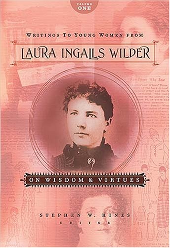 Writings to Young Women from Laura Ingalls Wilder: On Wisdom And Virtues (Writings to Young Women on Laura Ingalls Wilder)