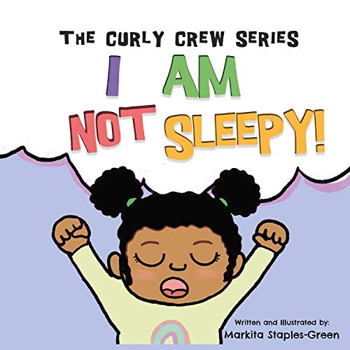 I Am Not Sleepy!: A preschool and toddler book for bedtime and naps (Curly Crew)