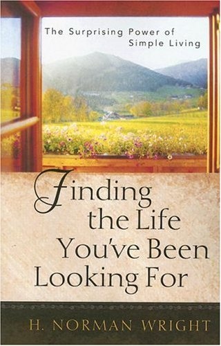 Finding the Life You've Been Looking For: The Surprising Power of Simple Living