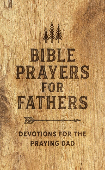 Bible Prayers for Fathers: Devotions for the Praying Dad