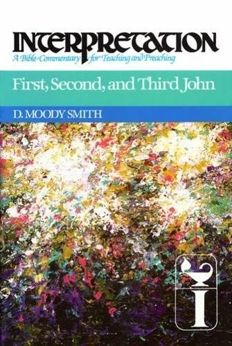 First, Second, and Third John: Interpretation: A Bible Commentary for Teaching and Preaching