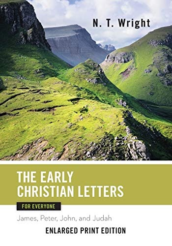 The Early Christian Letters for Everyone-Enlarged Print Edition: James, Peter, John, and Judah (The New Testament for Everyone)