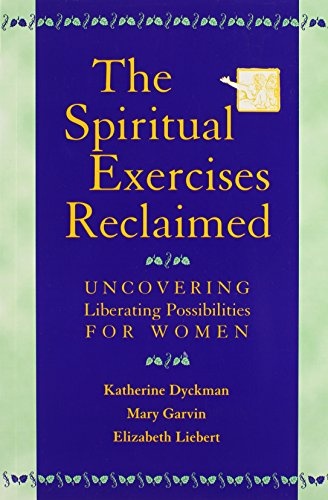 The Spiritual Exercises Reclaimed: Uncovering Liberating Possibilities for Women