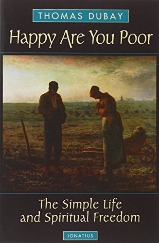 Happy Are You Poor: The Simple Life and Spiritual Freedom