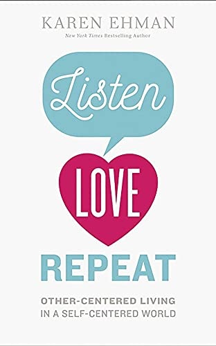 Listen. Love. Repeat.: Other-Centered Living in a Self-Centered World by Karen Ehman [Audio CD]