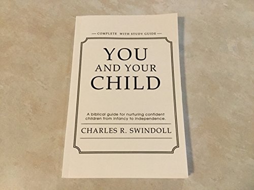 You and Your Child: A Biblical Guide for Nurturing Confident Children from Infancy to Independence