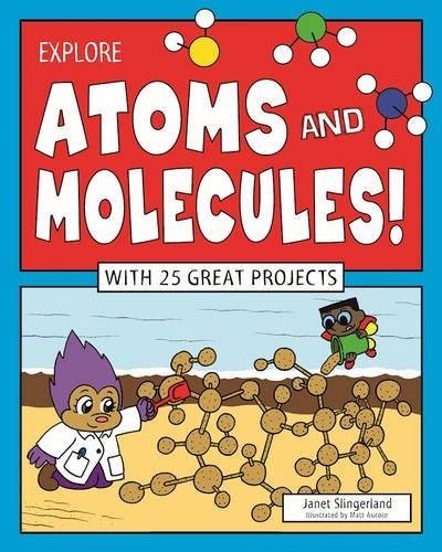Explore Atoms and Molecules!: With 25 Great Projects (Explore Your World)