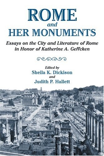 Rome and Her Monuments: Essays on the City and Literature of Rome in Honor of Katherine A. Geffcken