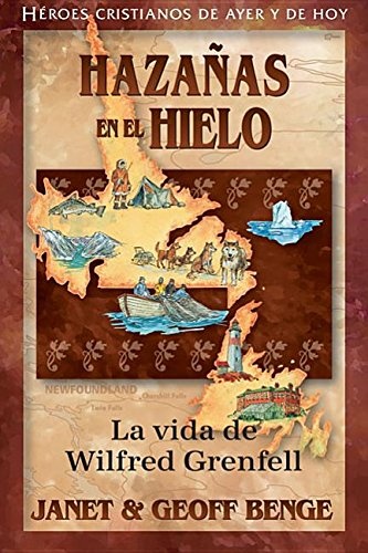 Wilfred Grenfell (Spanish Edition) HazaÃ±as en el hielo: La vida de Wilfred Grenfell (HÃ©roes cristianos de ayer y de hoy) (Christian Heroes: Then & Now)