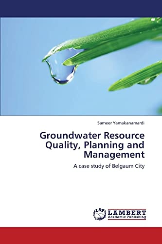 Groundwater Resource Quality, Planning and Management: A case study of Belgaum City