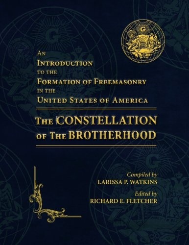 An Introduction to the Formation of Freemasonry in the United States of America: The Constellation of the Brotherhood