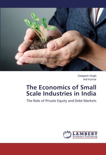 The Economics of Small Scale Industries in India: The Role of Private Equity and Debt Markets