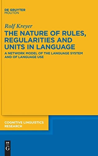 The Nature of Rules, Regularities and Units in Language (Cognitive Linguistic Research)