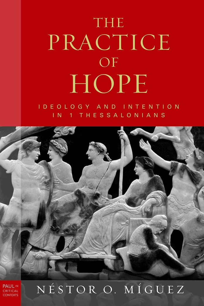 The Practice of Hope: Ideology and Intention in 1 Thessalonians (Paul in Critical Contexts)