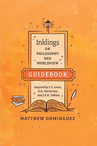 Inklings on Philosophy and Worldview Guidebook: Inspired by C.S. Lewis, G.K. Chesterton, and J.R.R. Tolkien (Engaged Schools Curriculum)