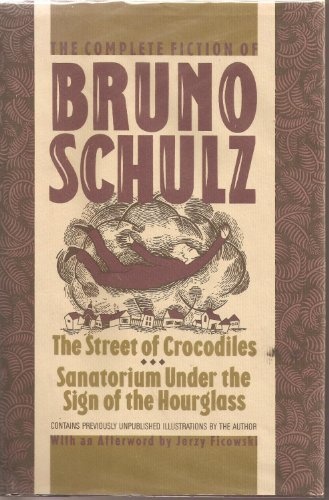 The Complete Fiction of Bruno Schulz: The Street of Crocodiles, Sanatorium Under the Sign of the Hourglass (English and Polish Edition)