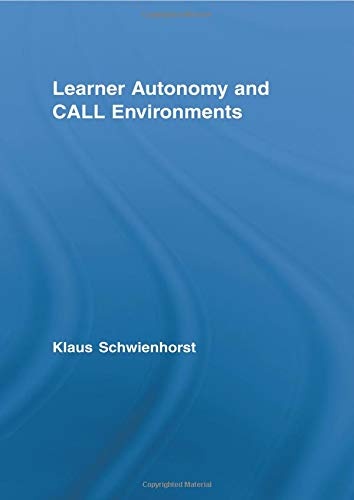Learner Autonomy and Call Environments (Routledge Studies in Computer Assisted Language Learning)