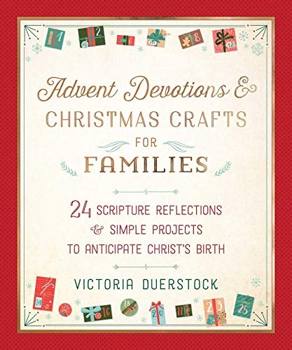 Advent Devotions & Christmas Crafts for Families: 24 Scripture Reflections & Simple Projects to Anticipate Christ's Birth