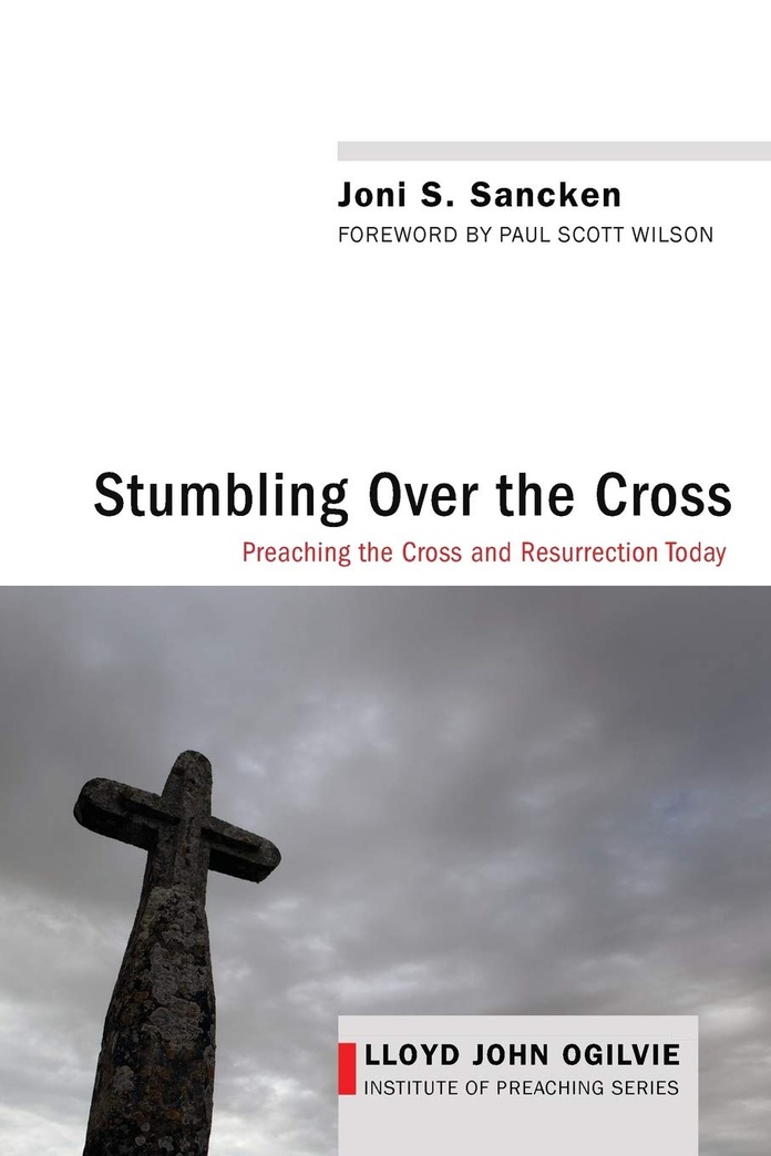 Stumbling over the Cross: Preaching the Cross and Resurrection Today (Lloyd John Ogilvie Institute of Preaching)