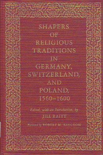Shapers of Religious Traditions in Germany, Switzerland, and Poland, 1560-1600