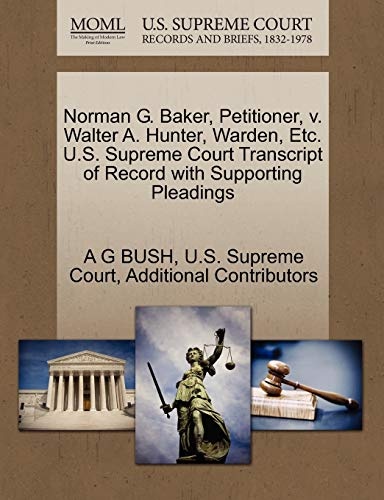 Norman G. Baker, Petitioner, v. Walter A. Hunter, Warden, Etc. U.S. Supreme Court Transcript of Record with Supporting Pleadings