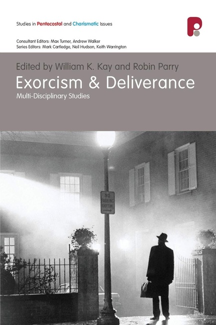 Exorcism and Deliverance: Multi-Disciplinary Studies (Studies in Pentecostal and Charismatic Issues)