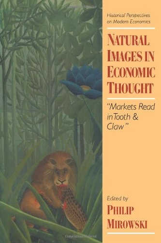 Natural Images in Economic Thought: Markets Read in Tooth and Claw (Historical Perspectives on Modern Economics)