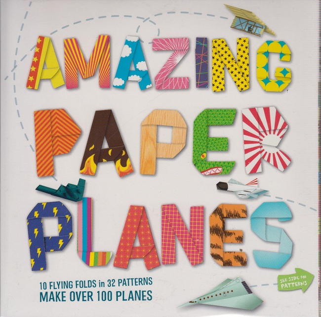 Amazing Paper Planes: 10 Flying Folds in 32 Patterns by Rob Wall
