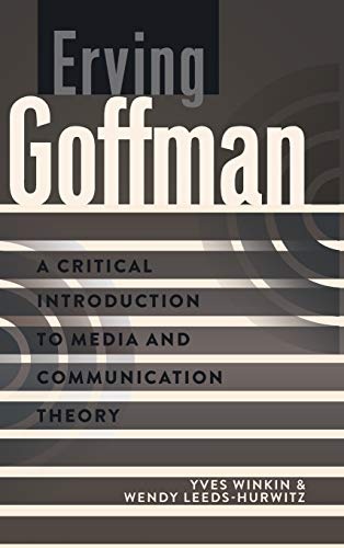 Erving Goffman: A Critical Introduction to Media and Communication Theory