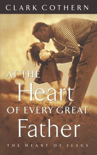 At the Heart of Every Great Father: The Heart of Jesus
