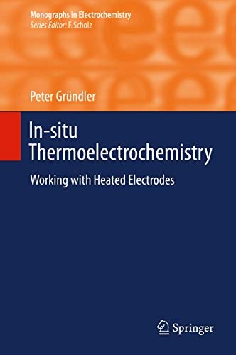 In-situ Thermoelectrochemistry: Working with Heated Electrodes (Monographs in Electrochemistry)