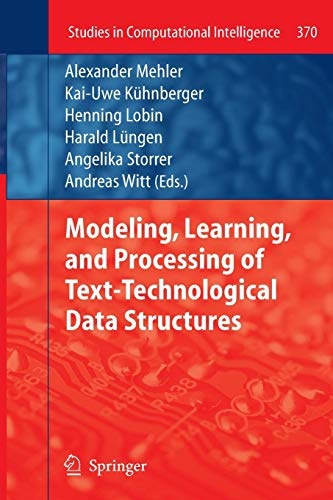 Modeling, Learning, and Processing of Text-Technological Data Structures (Studies in Computational Intelligence)