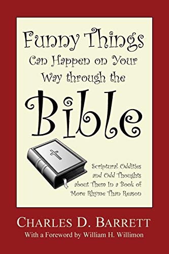 Funny Things Can Happen on Your Way Through the Bible: Scriptural Oddities and Odd Thoughts about Them in a Book of More Rhyme Than Reason