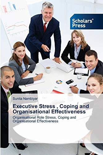 Executive Stress , Coping and Organisational Effectiveness: Organisational Role Stress, Coping and Organisational Effectiveness