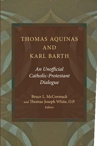 Thomas Aquinas and Karl Barth: An Unofficial Catholic-Protestant Dialogue