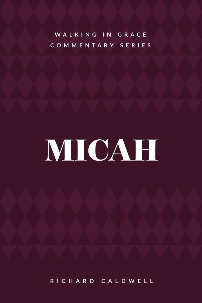 Micah: Who Is Like God? (Walking in Grace Commentary)
